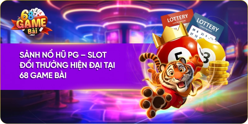 Sảnh Nổ Hũ PG – Slot Đổi Thưởng Hiện Đại Tại 68 Game Bài
