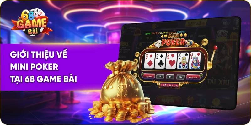 Giới thiệu về mini poker tại 68 Game Bài