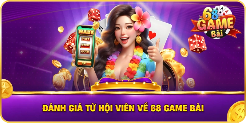 Đánh Giá Từ Hội Viên Về 68 Game Bài